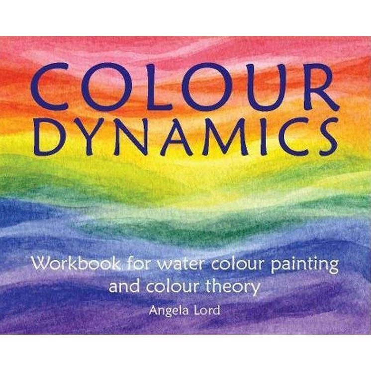 Colour Dynamics - Workbook for Watercolour Painting by Angela Lord