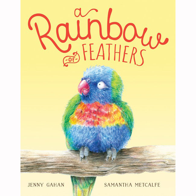 A Rainbow of Feathers by Jenny Gahan & Samantha Metcalfe