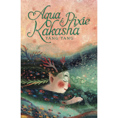 Book cover of 'Aqua Pixie Kakasha' by Tang Tang' with a stylised illustration of a character and nature elements.