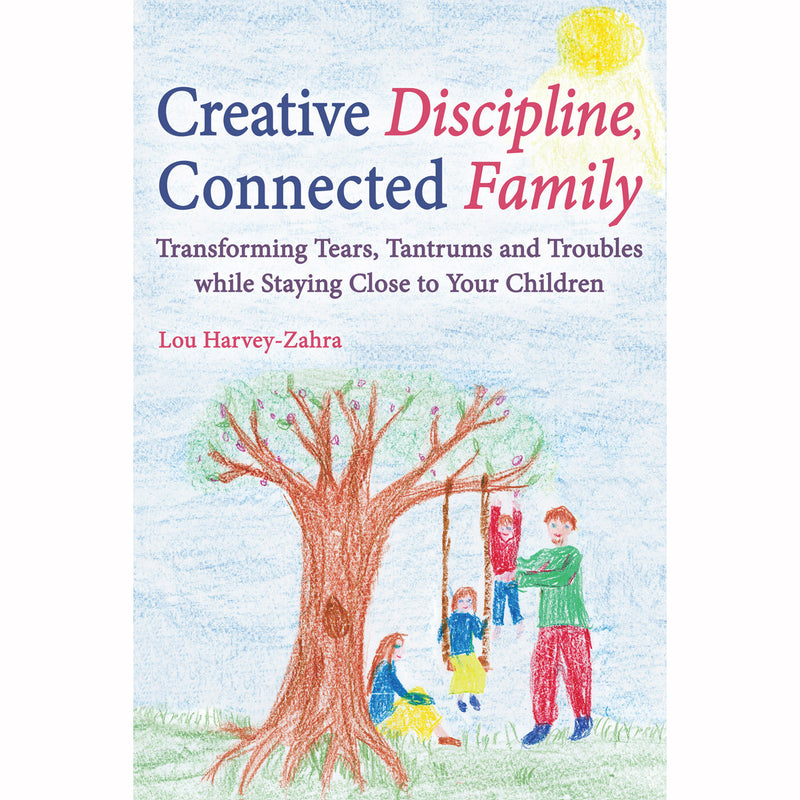 Creative Discipline, Connected Family by Lou Harvey-Zahta