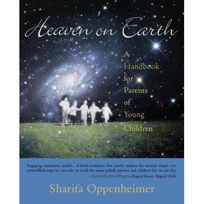 Heaven on Earth - A Handbook for Parents of Young Children by Sharifa Oppenheimer
