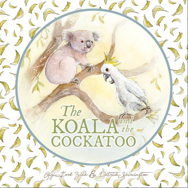 The Koala and the Cockatoo by Gigi Ford Zink & Patrick Shirvington