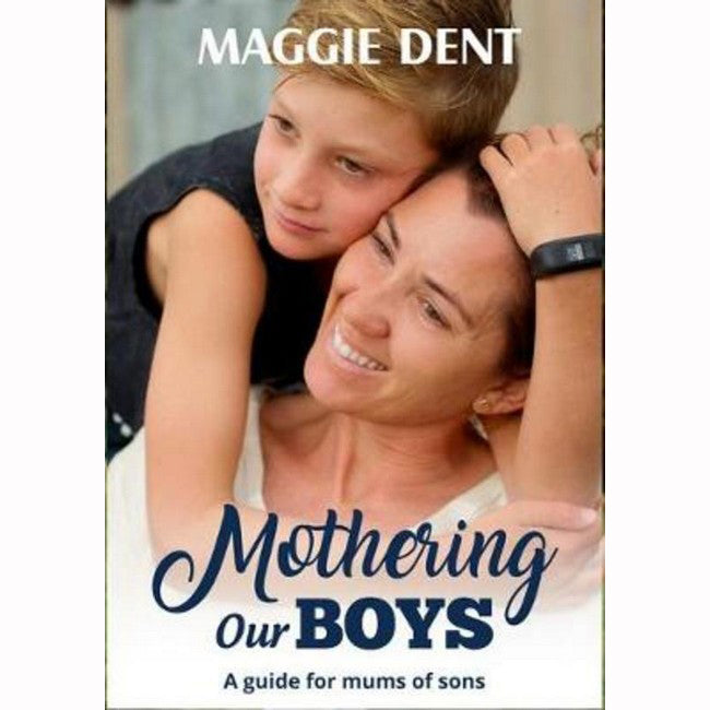 Mothering  Our Boys - A guide for mums of sons by Maggie Dent
