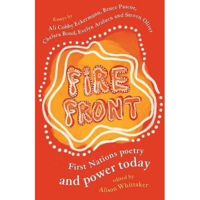 Fire Front First Nations poetry and power today By Alison Whittaker