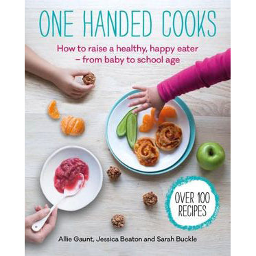 One Handed Cooks - How to raise a healthy, happy eater from baby to school age